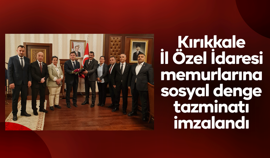 Kırıkkale İl Özel İdaresi memurlarına sosyal denge tazminatı imzalandı