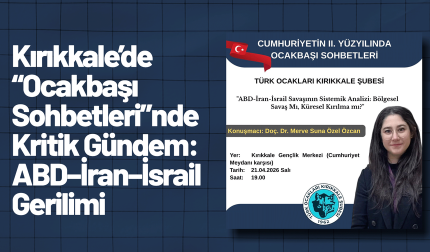 Kırıkkale’de “Ocakbaşı Sohbetleri”nde Kritik Gündem: ABD–İran–İsrail Gerilimi