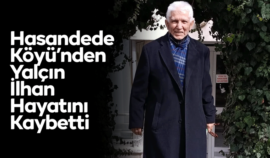 Hasandede Köyü’nden Yalçın İlhan Hayatını Kaybetti