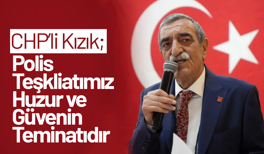 CHP'li Kızık: Polis teşkilatımız huzur ve güvenin teminatıdır