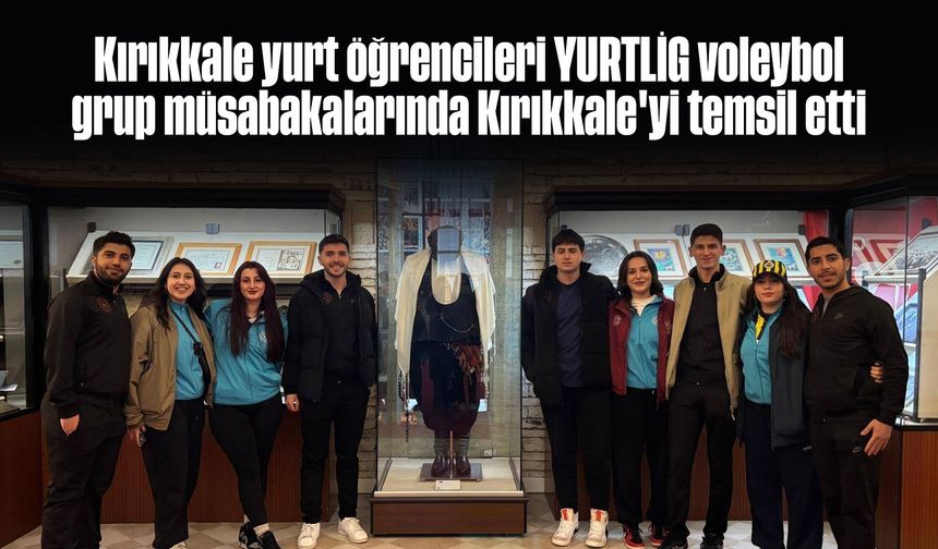 Kırıkkale yurt öğrencileri YURTLİG voleybol grup müsabakalarında Kırıkkale'yi temsil etti