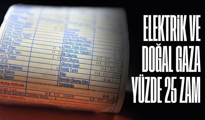 Elektrik ve doğal gaza yüzde 25 zam