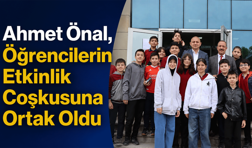 Ahmet Önal, öğrencilerin etkinlik coşkusuna ortak oldu