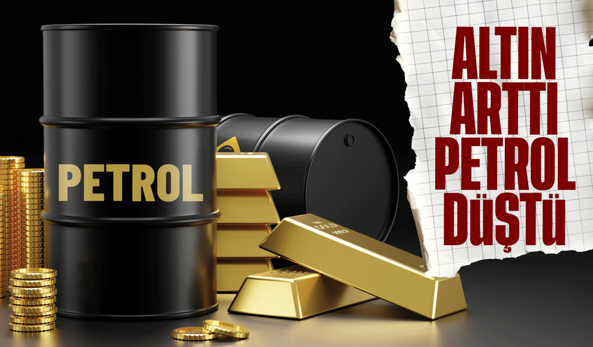 Piyasalardaki hareketlilik devam ediyor! Altın yükseldi, petrol düştü