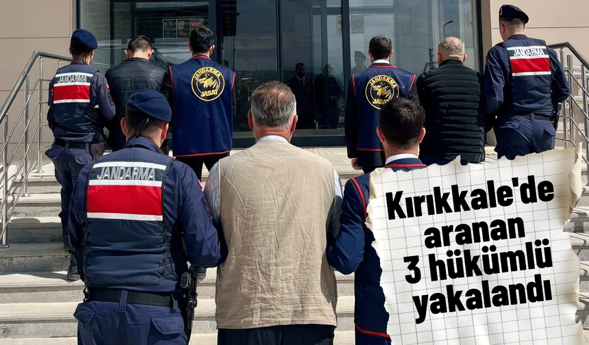 Kırıkkale'de aranan hükümlülere yönelik operasyon! 3 hükümlü yakalandı!