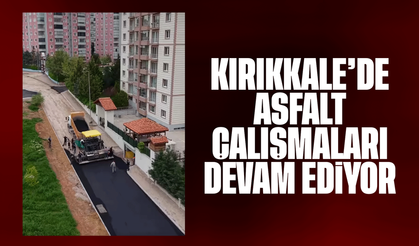 Kırıkkale'de asfalt çalışmaları devam ediyor