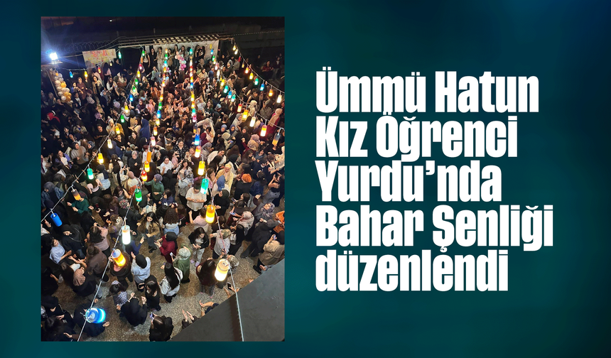 Kırıkkale Ümmü Hatun Kız Öğrenci Yurdu’nda Bahar Şenliği düzenlendi