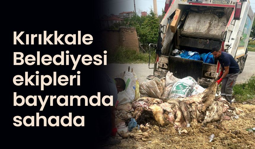 Kırıkkale Belediyesi ekipleri bayramda sahada