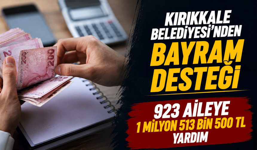 Kırıkkale Belediyesi, bayram desteklerini hesaplara yatırdı