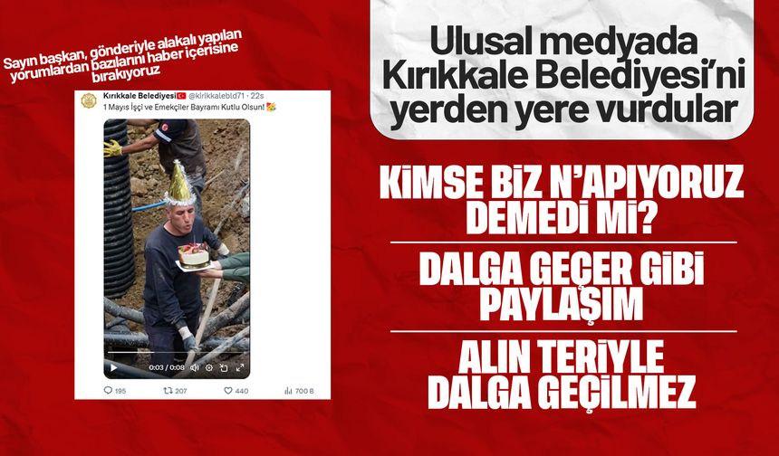Kırıkkale Belediyesi'nin '1 Mayıs' paylaşımı ulusal medyada geniş yankı uyandırdı! 'Dalga geçer gibi paylaşım!'