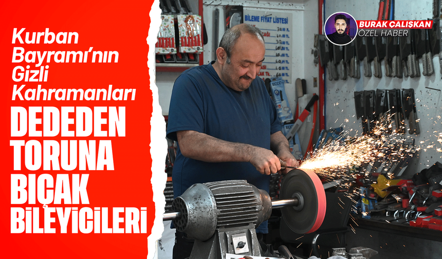 Kurban Bayramı’nın gizli kahramanları! Dededen toruna bıçak bileyicileri…