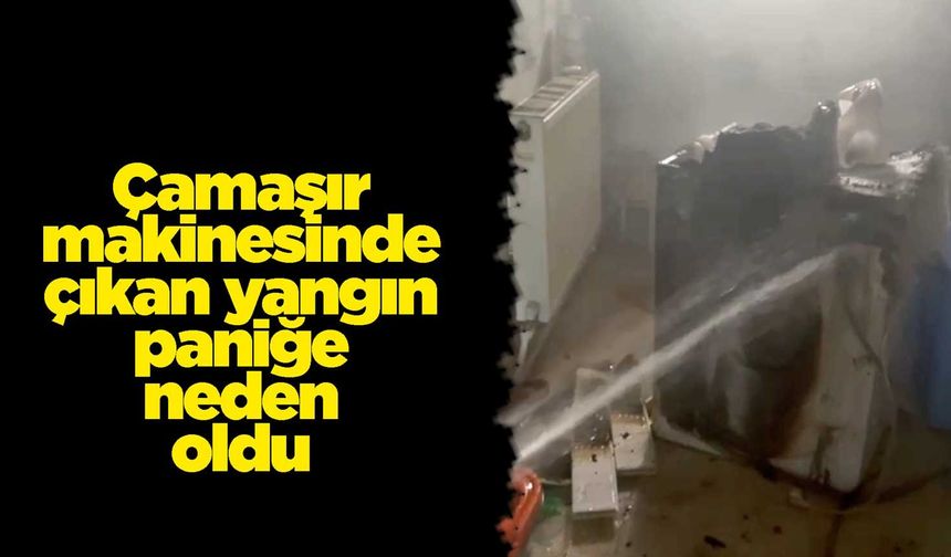 Çamaşır makinesinde çıkan yangın paniğe neden oldu
