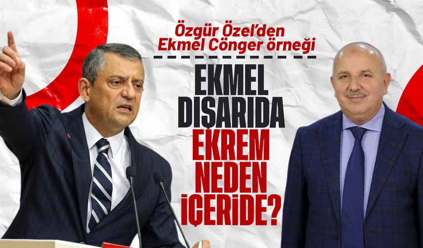CHP Lideri Özel, AK Partili Ekmel Cönger’i örnek gösterdi