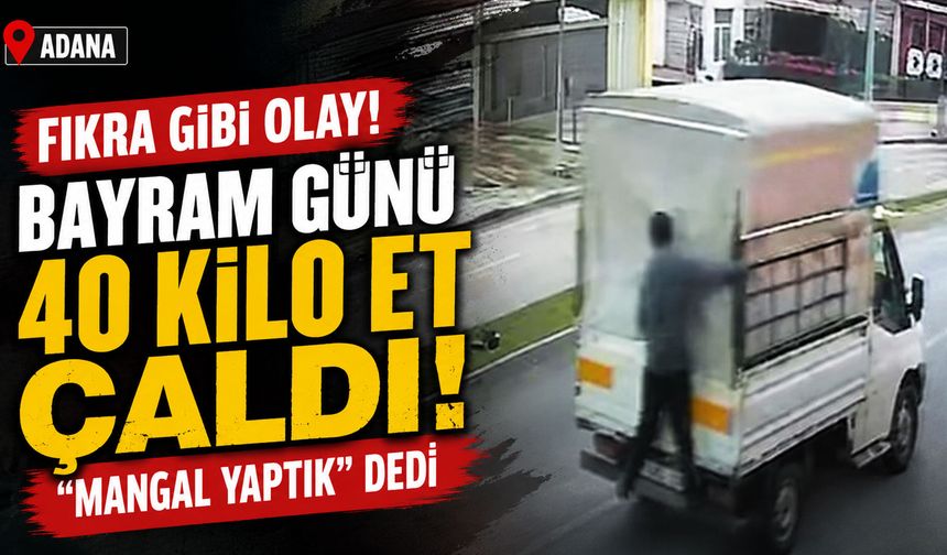 40 kilo et çaldı! "Mangal yaptık" dedi