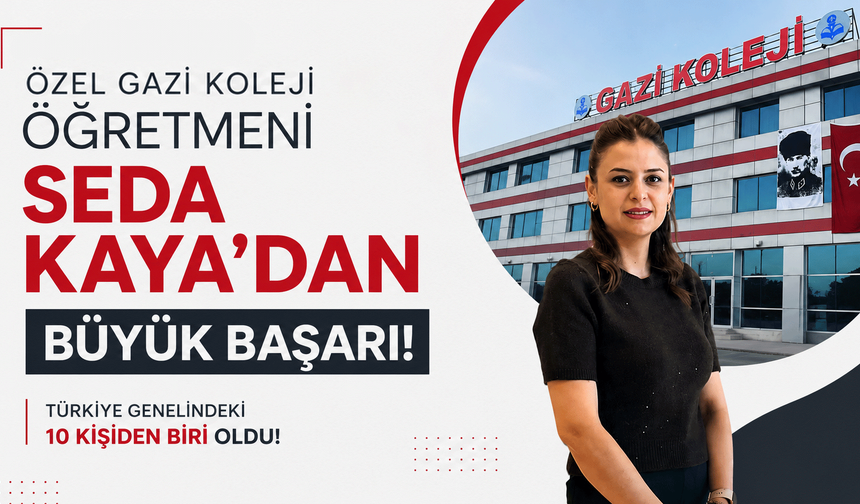 Özel Gazi Koleji Öğretmeni Seda Kaya'dan büyük başarı! Türkiye genelindeki 10 kişiden biri oldu!