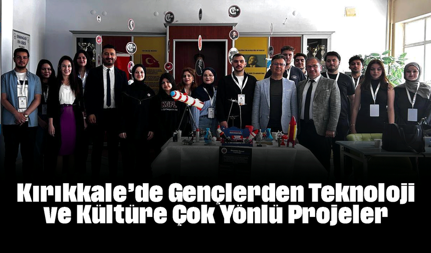 Kırıkkale’de Gençlerden Teknoloji ve Kültüre Çok Yönlü Projeler