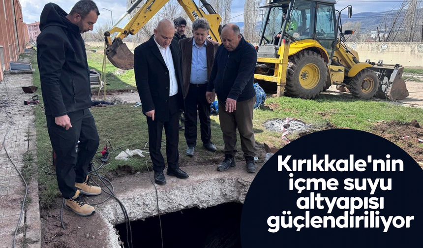 Kırıkkale'nin içme suyu altyapısı güçlendiriliyor