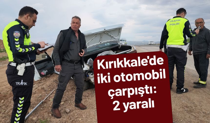 Kırıkkale'de iki otomobil çarpıştı: 2 kişi yaralandı