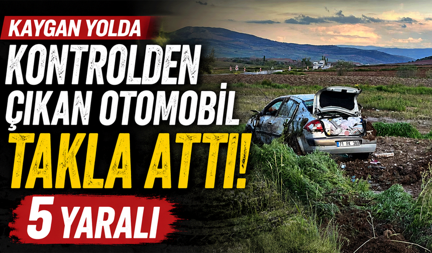 Kaygan yolda kontrolden çıkan otomobil takla attı: 5 yaralı