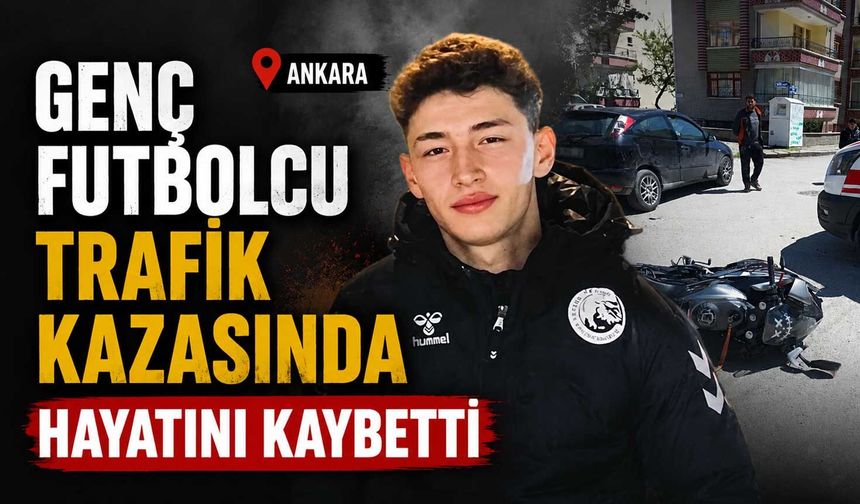 Genç futbolcu trafik kazasında hayatını kaybetti