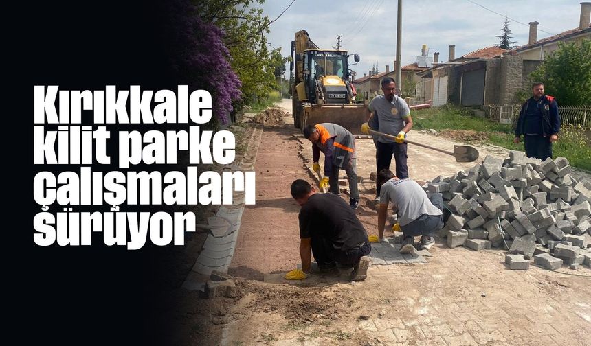 Kırıkkale kilit parke çalışmaları sürüyor