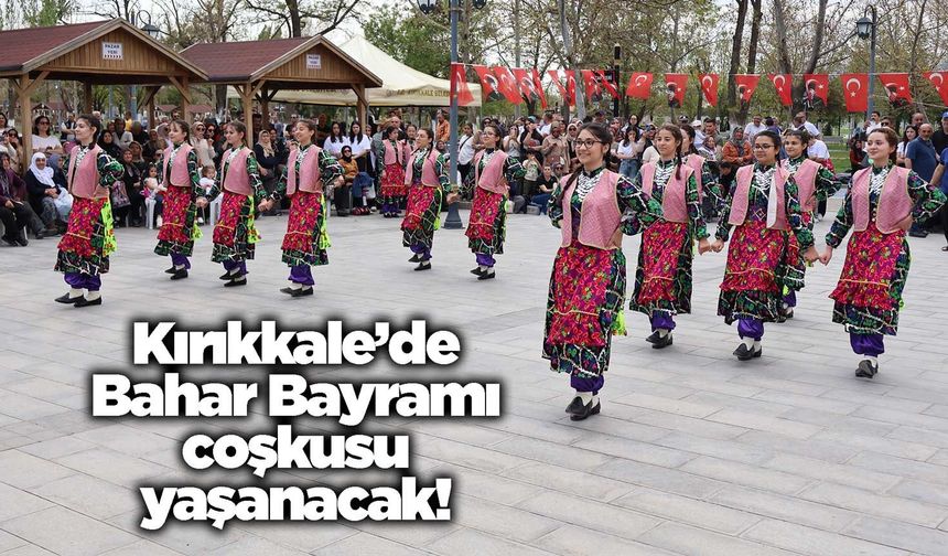Kırıkkale’de Bahar Bayramı coşkusu yaşanacak!