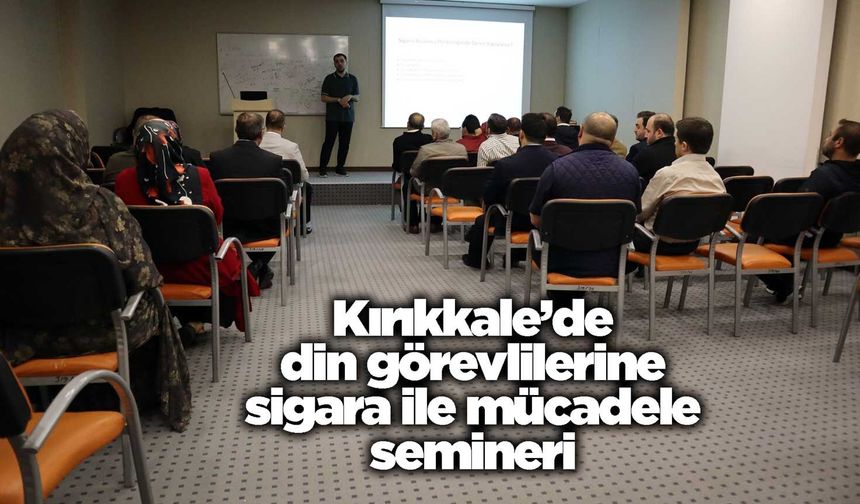 Kırıkkale’de din görevlilerine sigara ile mücadele semineri