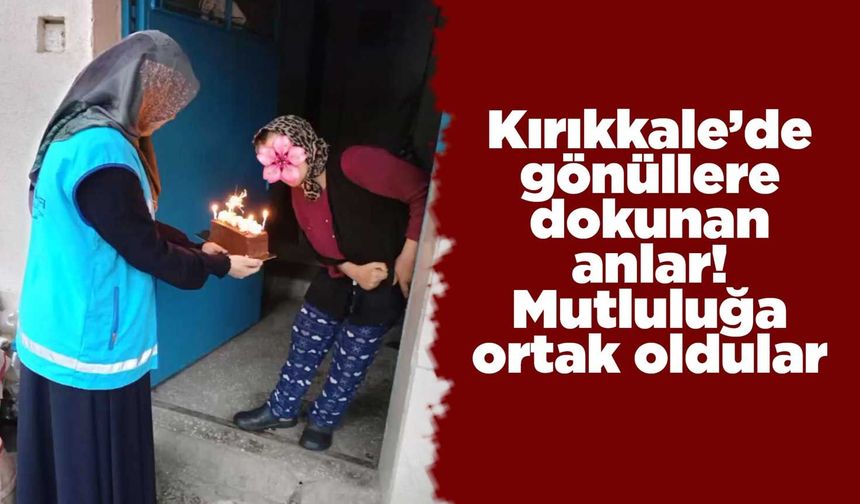 Kırıkkale’de gönüllere dokunan anlar! Mutluluğa ortak oldular
