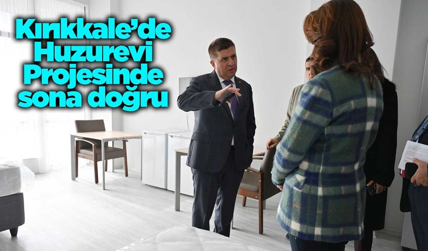 Kırıkkale’de Huzurevi Projesinde sona doğru
