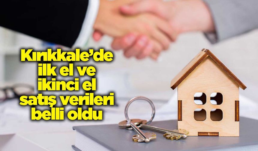 Kırıkkale’de ilk el ve ikinci el satış verileri belli oldu