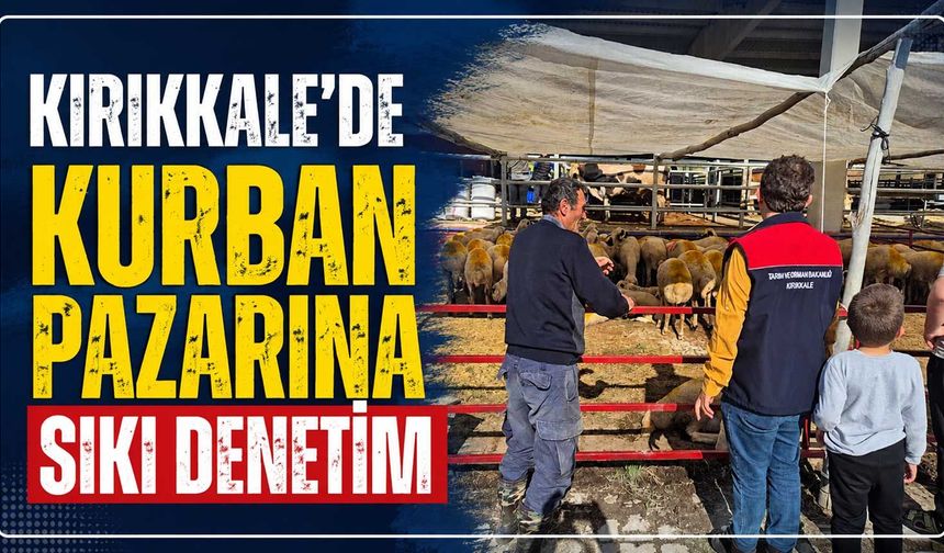 Kırıkkale’de kurban pazarına sıkı denetim
