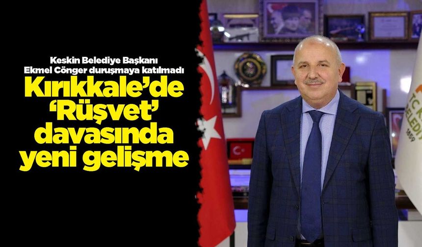 Kırıkkale’de ‘Rüşvet’ davasında yeni gelişme