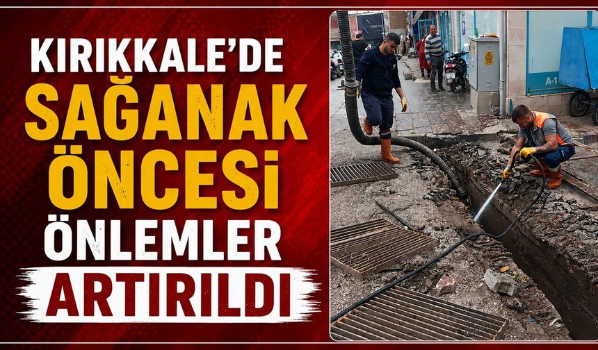 Kırıkkale’de sağanak öncesi önlemler artırıldı