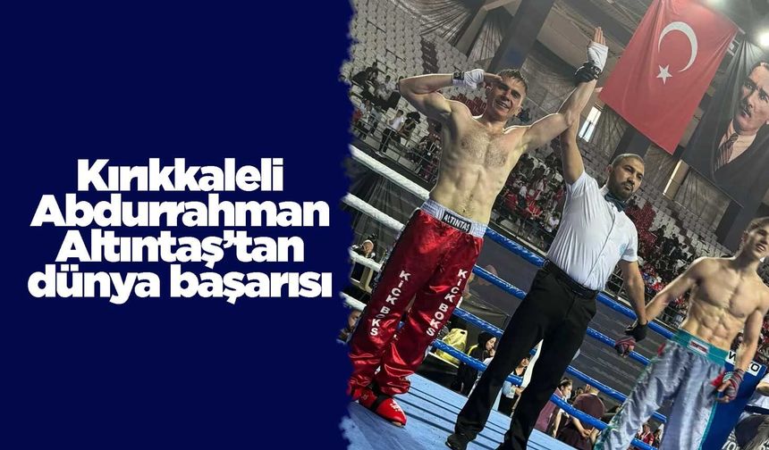 Kırıkkaleli Abdurrahman Altıntaş’tan dünya başarısı