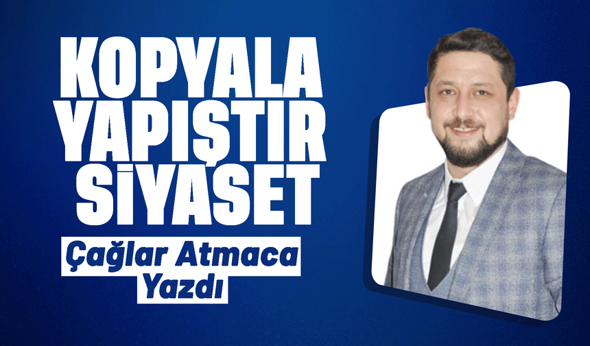 KOPYALA YAPIŞTIR SİYASET