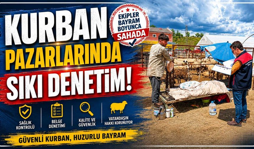Kurban pazarlarında sıkı denetim: Ekipler bayram boyunca sahada