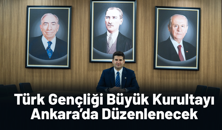 Türk Gençliği Büyük Kurultayı Ankara’da düzenlenecek