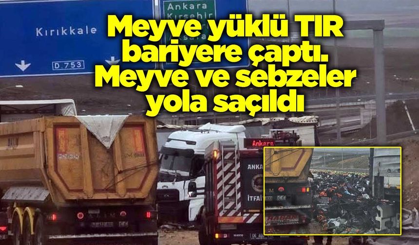 Meyve yüklü TIR bariyere çaptı. Meyve ve sebzeler yola saçıldı