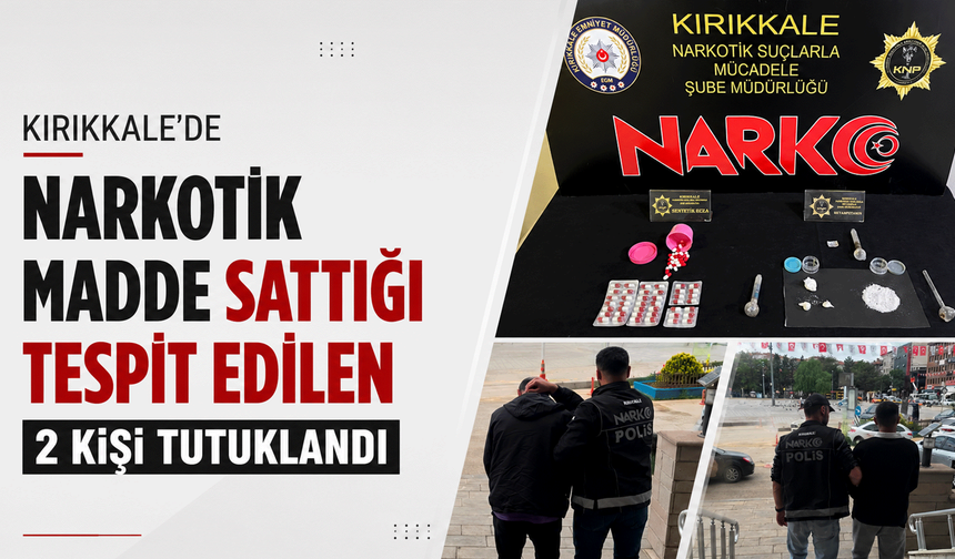 Kırıkkale’de narkotik madde sattığı tespit edilen 2 kişi tutuklandı