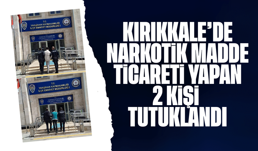 Kırıkkale’de narkotik madde satan 2 kişi tutuklandı