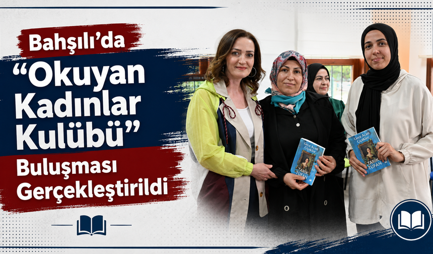 Bahşılı’da 'Okuyan Kadınlar Kulübü' buluşması gerçekleştirildi