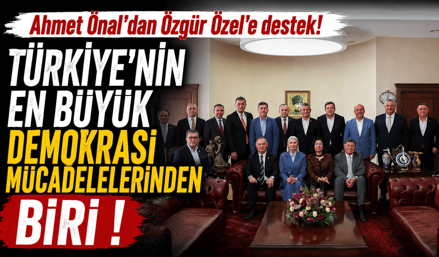 Ahmet Önal'dan Özgür Özel'e destek! "Türkiye’nin en büyük demokrasi mücadelelerinden biri"