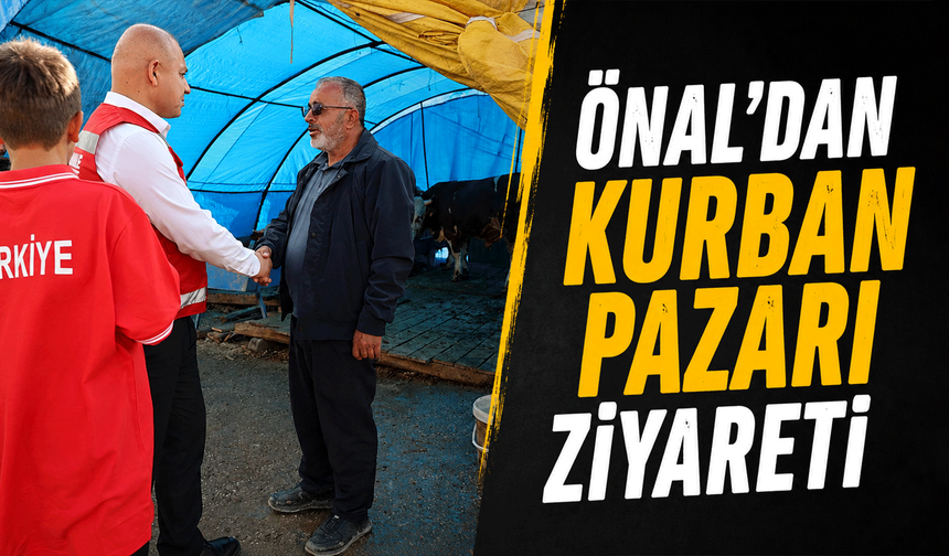 Önal’dan kurban pazarı ziyareti
