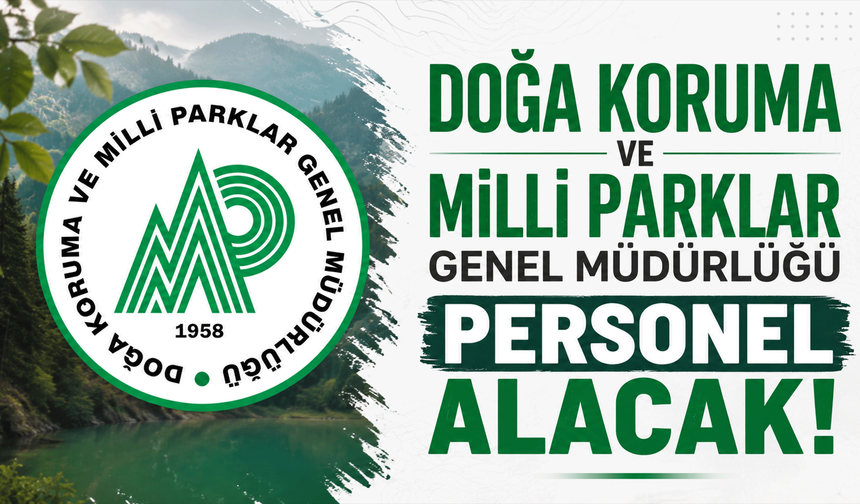 Doğa Koruma ve Milli Parklar Genel Müdürlüğü personel alacak