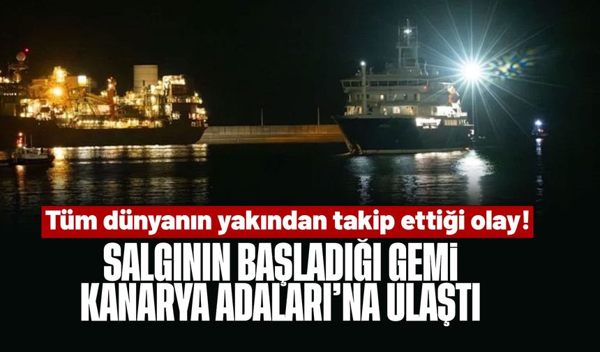Tüm dünyanın yakından takip ettiği olay! Hantavirüs salgınının yaşandığı gemi Kanarya Adaları’na ulaştı!
