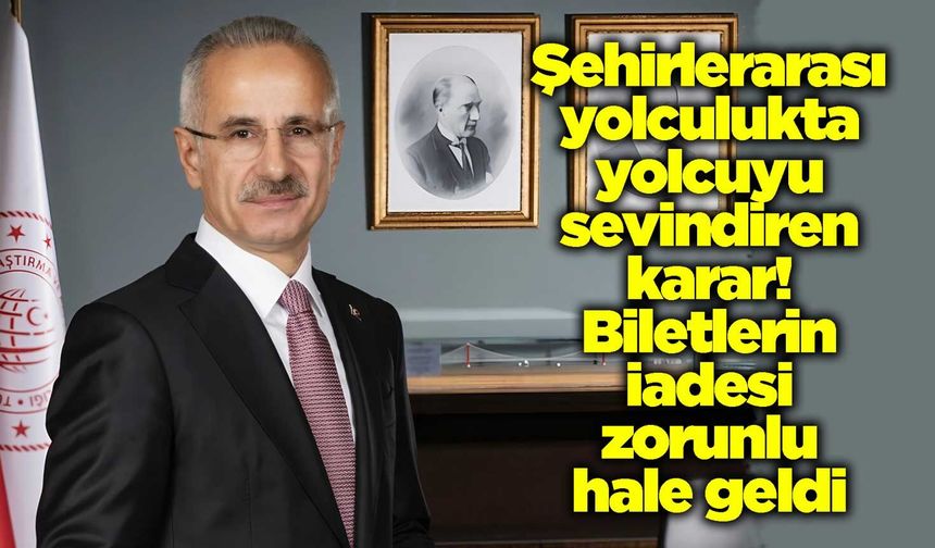 Şehirlerarası yolculukta yolcuyu sevindiren karar! Biletlerin iadesi zorunlu hale geldi
