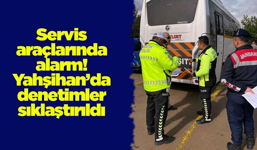 Servis araçlarında alarm! Yahşihan’da denetimler sıklaştırıldı