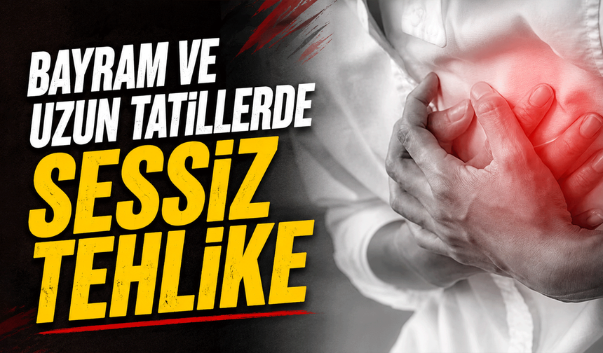 Bayram ve uzun tatillerde sessiz tehlike