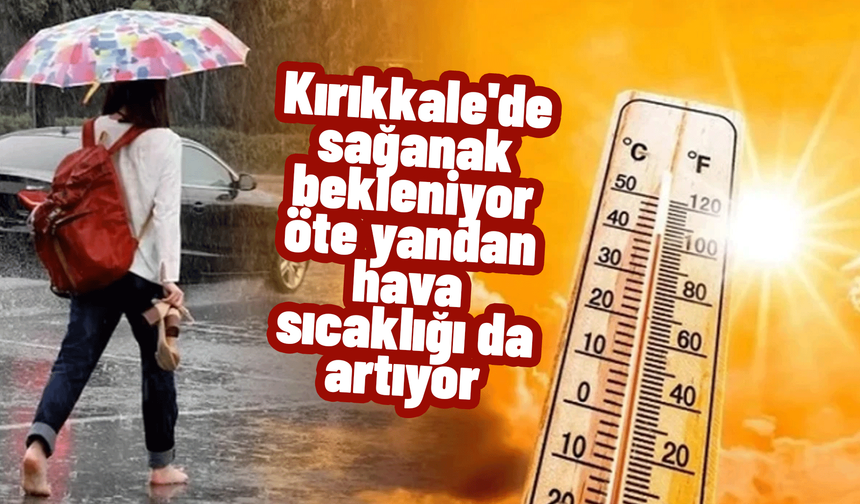 Kırıkkale'de hava sıcaklıkları artıyor