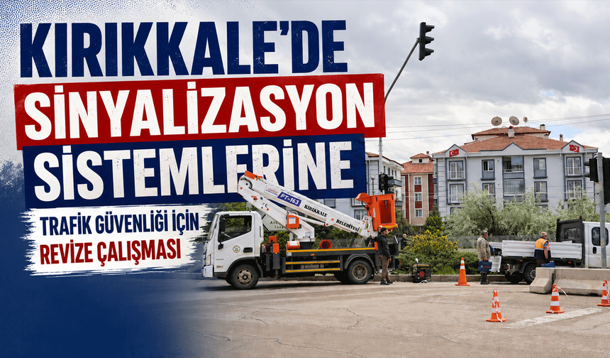 Kırıkkale’de sinyalizasyon sistemlerine trafik güvenliği için revize çalışması